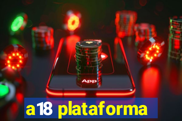 a18 plataforma